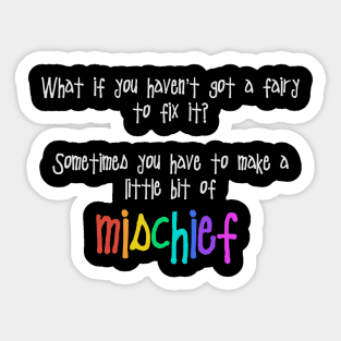 Sometimes you have to make a little bit of mischief Sticker